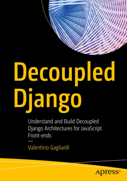 Valentino Gagliardi - Decoupled Django: Understand and Build Decoupled Django Architectures for JavaScript Front-ends