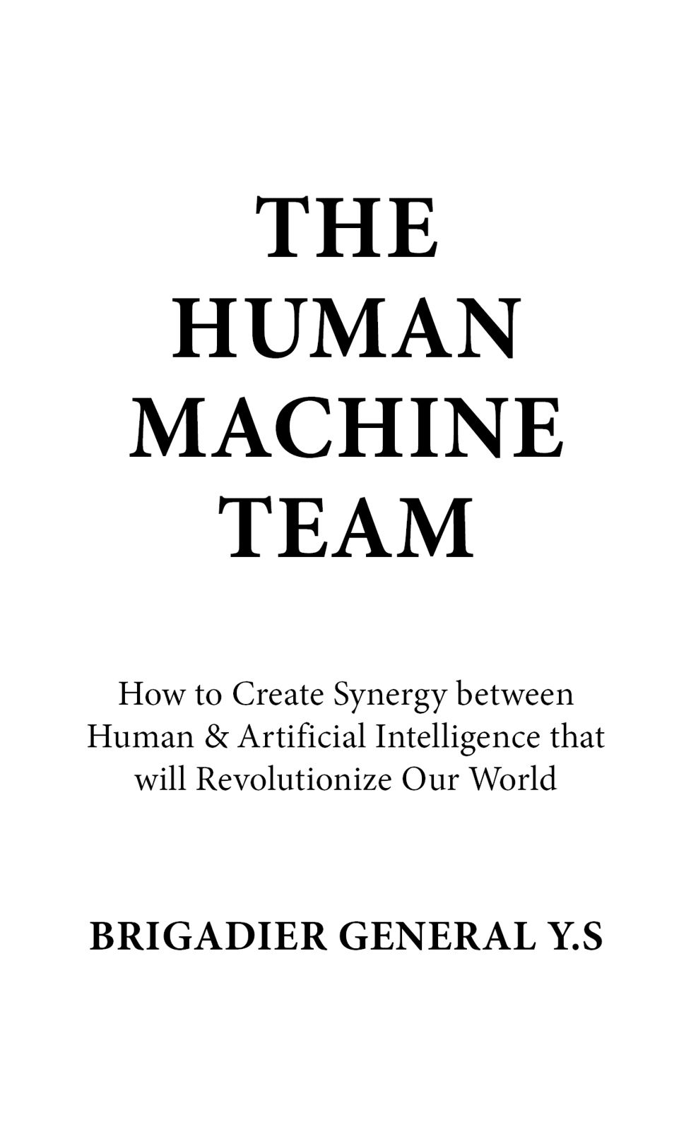 The Human-Machine Team How to Create Synergy Between Human Artificial Intelligence That Will Revolutionize Our World - image 1