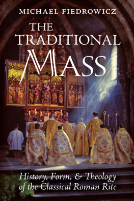 Michael Fiedrowicz The Traditional Mass: History, Form, and Theology of the Classical Roman Rite