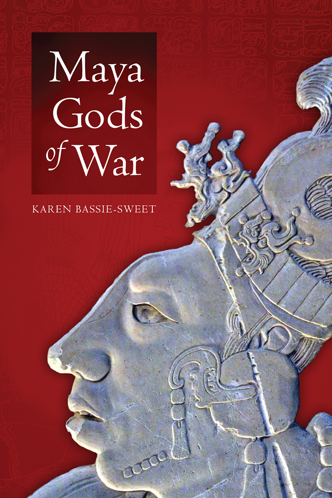 Maya Gods of War Karen Bassie-Sweet U NIVERSITY P RESS OF C OLORADO - photo 1