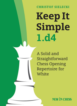 Christof Sielecki - Keep It Simple 1.d4: A Solid and Straightforward Chess Opening Repertoire for White