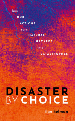 Ilan Kelman Disaster By Choice: How our actions turn natural hazards into catastrophes