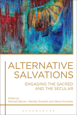 Hannah Bacon Alternative Salvations: Engaging the Sacred and the Secular