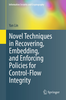 Yan Lin - Novel Techniques in Recovering, Embedding, and Enforcing Policies for Control-Flow Integrity (Information Security and Cryptography)