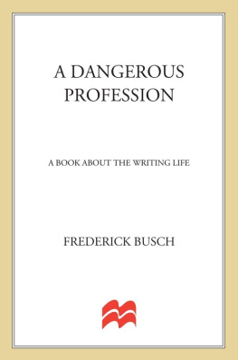 Frederick Busch - A Dangerous Profession: A Book About the Writing Life