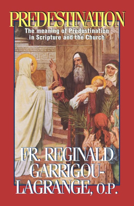 Réginald Garrigou-Lagrange Predestination: The Meaning of Predestination in Scripture and the Church