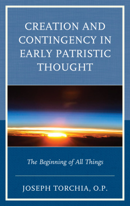 Torchia Joseph - Creation and Contingency in Early Patristic Thought: The Beginning of All Things