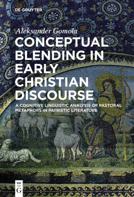 Aleksander Gomola Conceptual Blending in Early Christian Discourse: A Cognitive Linguistic Analysis of Pastoral Metaphors in Patristic Literature