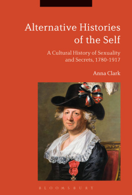 Anna Clark Alternative Histories of the Self: A Cultural History of Sexuality and Secrets, 1762-1917