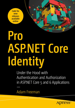 Adam Freeman Pro ASP.NET Core Identity: Under the Hood with Authentication and Authorization in ASP.NET Core 5 and 6 Applications