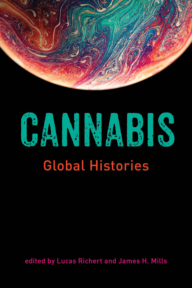 Cannabis Global Histories Edited by Lucas Richert and James H Mills The - photo 1