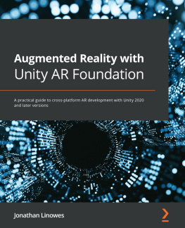 Jonathan Linowes Augmented Reality with Unity AR Foundation: A practical guide to cross-platform AR development with Unity 2020 and later versions