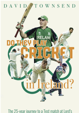 David Townsend Do They Play Cricket in Ireland?: A 25-year Journey to a Test Match at Lords