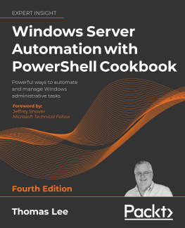 Thomas Lee Windows Server Automation with PowerShell Cookbook: Powerful ways to automate and manage Windows administrative tasks, 4th Edition