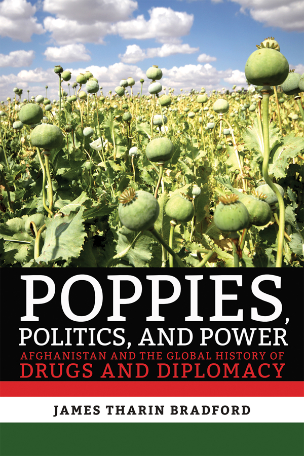 POPPIES POLITICS AND POWER Afghanistan and the Global History of Drugs and - photo 1