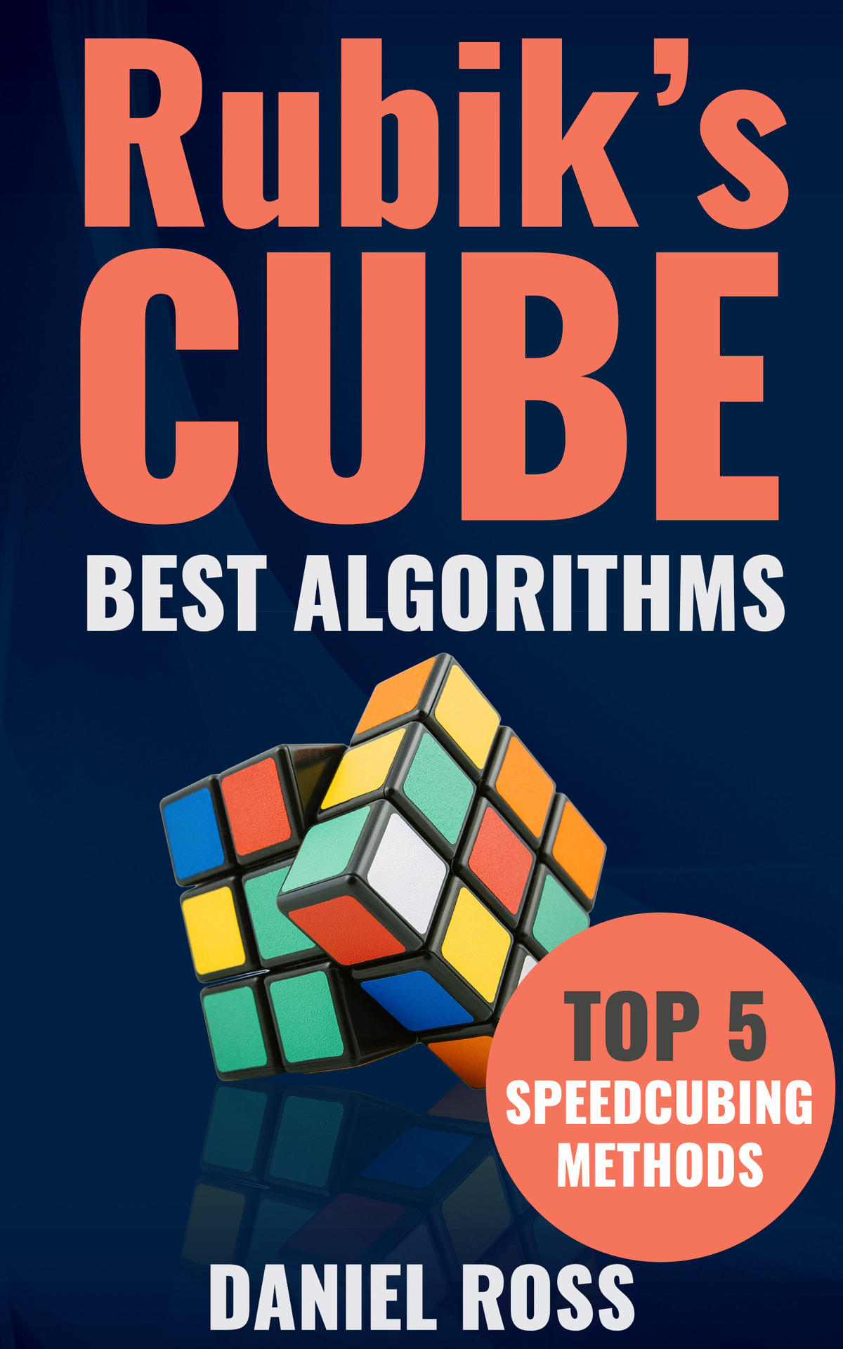 Rubiks Cube Best Algorithms Top 5 speedcubing methods by Daniel Ross Table of - photo 1