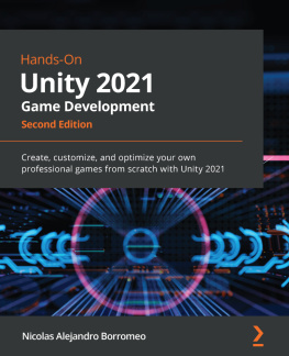 Nicolas Alejandro Borromeo Hands-On Unity 2021 Game Development: Create, customize, and optimize your own professional games from scratch with Unity 2021