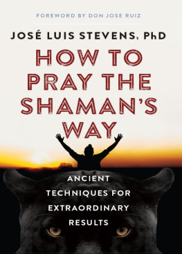 Jose Luis Stevens How to Pray the Shamans Way