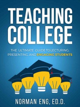 Norman Eng - Teaching College: The Ultimate Guide to Lecturing, Presenting, and Engaging Students