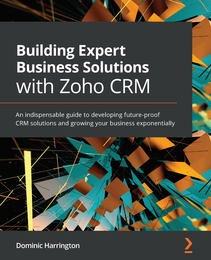 Building Expert Business Solutions with Zoho CRM An indispensable guide to - photo 1