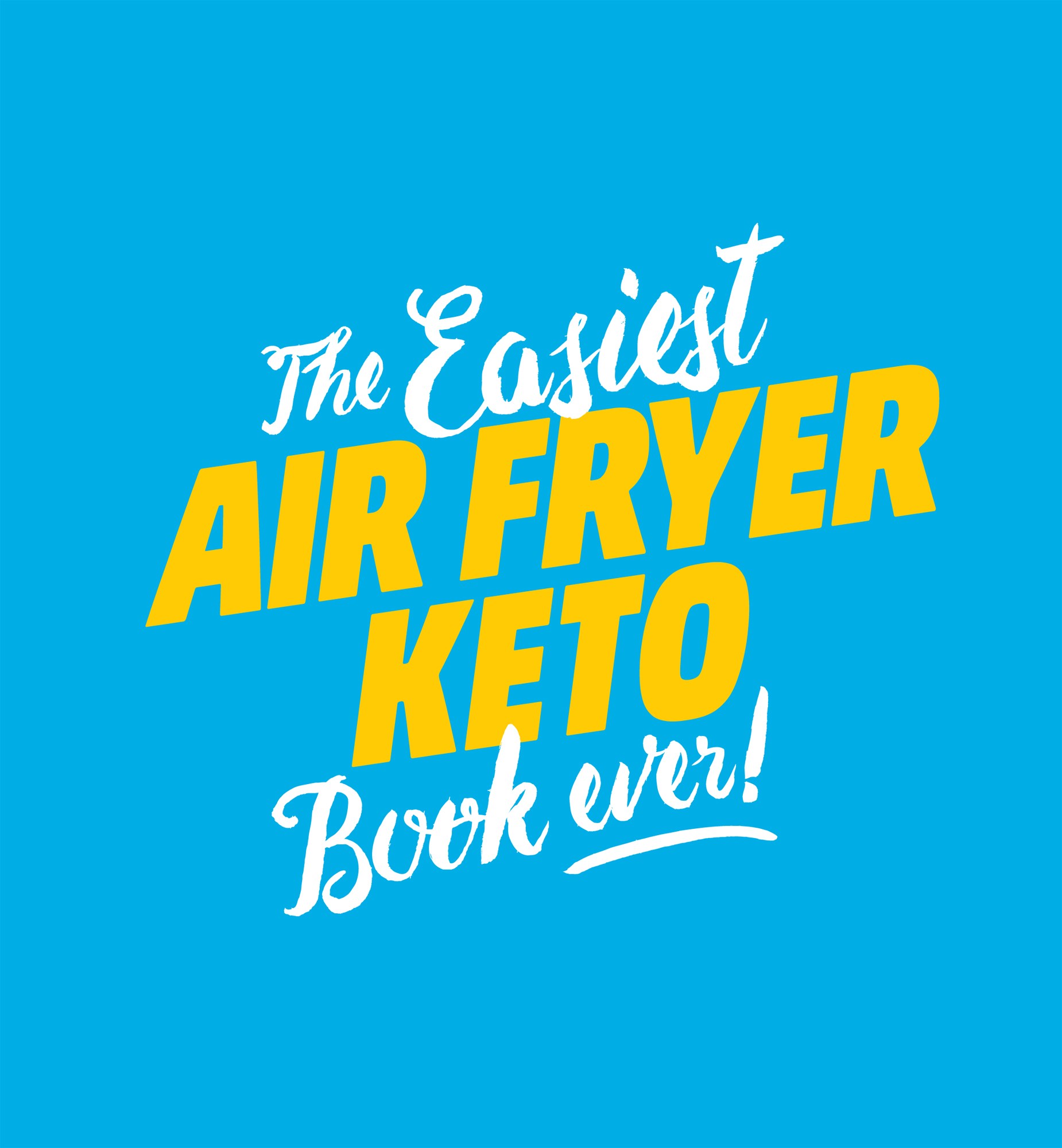 THE EASIEST AIR FRYER KETO BOOK EVER 4 Ingredients PO Box 400 Caloundra QLD - photo 2