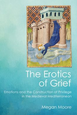 Megan Moore - The Erotics of Grief: Emotions and the Construction of Privilege in the Medieval Mediterranean