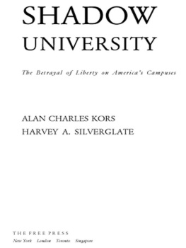 Alan Charles Kors The SHADOW UNIVERSITY: The Betrayal of Liberty on Americas Campuses