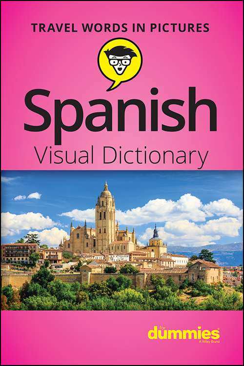 Spanish Visual Dictionary For Dummies Published by John Wiley Sons Inc - photo 1