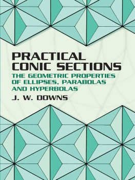 J W Downs - Practical Conic Sections: The Geometric Properties of Ellipses, Parabolas and Hyperbolas