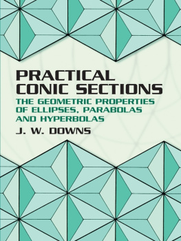 J W Downs Practical Conic Sections: The Geometric Properties of Ellipses, Parabolas and Hyperbolas