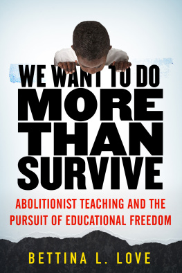 Bettina L. Love We Want to Do More Than Survive: Abolitionist Teaching and the Pursuit of Educational Freedom
