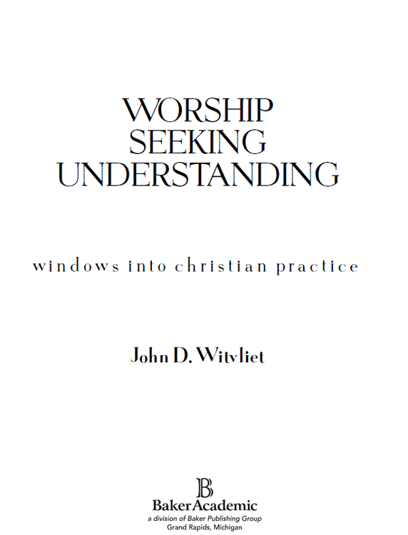 2003 by John D Witvliet Published by Baker Academic a division of Baker - photo 1
