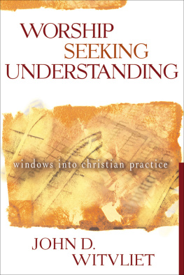 John D. Witvliet - Worship Seeking Understanding: Windows Into Christian Practice