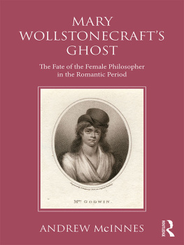 Andrew McInnes - Wollstonecrafts Ghost: The Fate of the Female Philosopher in the Romantic Period