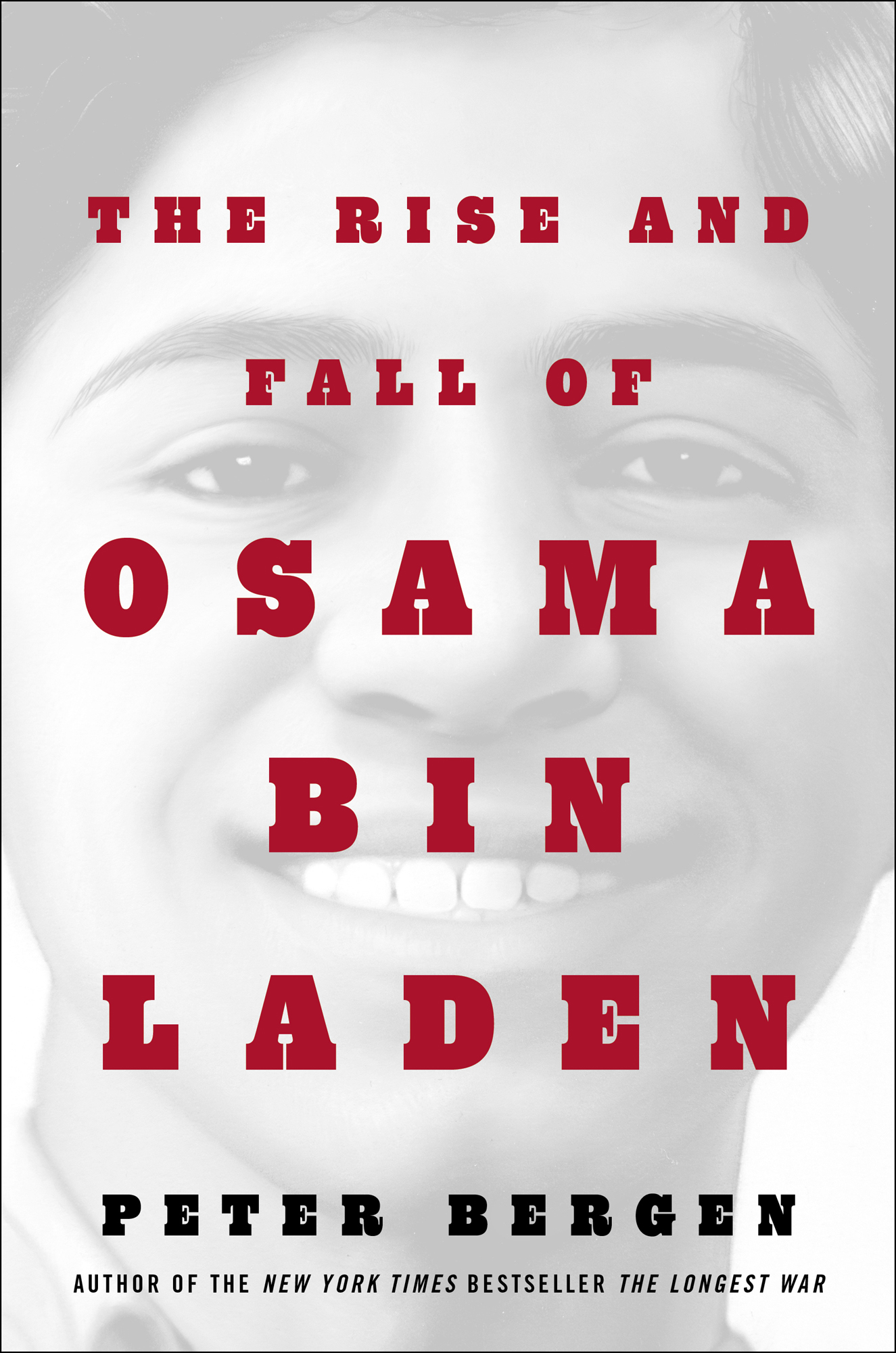 The Rise and Fall of Osama bin Laden Peter Bergen Author of The New York Times - photo 1