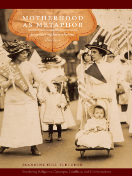 Jeannine Hill Fletcher Motherhood as Metaphor: Engendering Interreligious Dialogue