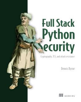 Dennis Byrne Full Stack Python Security: Cryptography, TLS, and attack resistance