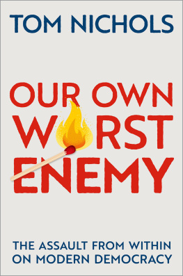 Tom Nichols Our Own Worst Enemy: The Assault from within on Modern Democracy