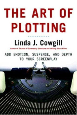 Linda J. Cowgill - The Art of Plotting: Add Emotion, Suspense, and Depth to Your Screenplay