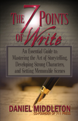 Daniel Middleton - The 7 Points of Write: An Essential Guide to Mastering the Art of Storytelling, Developing Strong Characters, and Setting Memorable Scenes