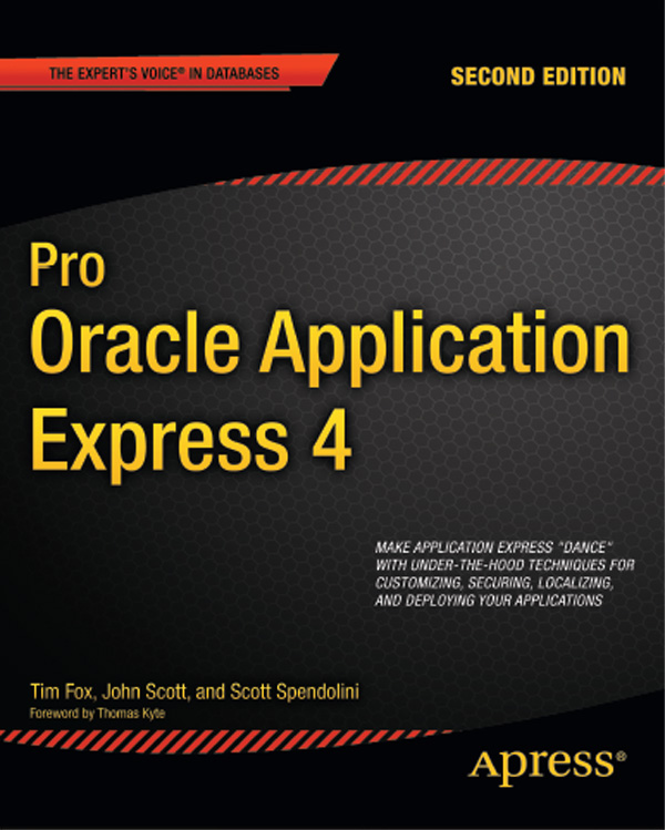 Pro Oracle Application Express 4 Second Edition Copyright 2011 by Tim Fox - photo 1