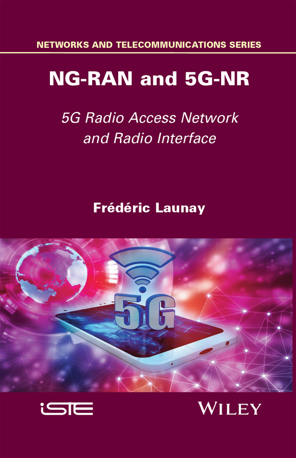 NG-RAN and 5G-NR 5G Radio Access Network and Radio Interface Frdric Launay - photo 1