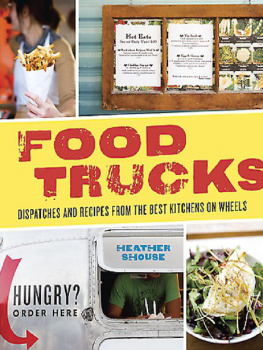 Heather Shouse - Food Trucks: Dispatches and Recipes from the Best Kitchens on Wheels