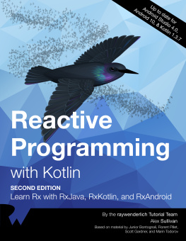 By Alex Sullivan & Marin Todorov Reactive Programming with Kotlin