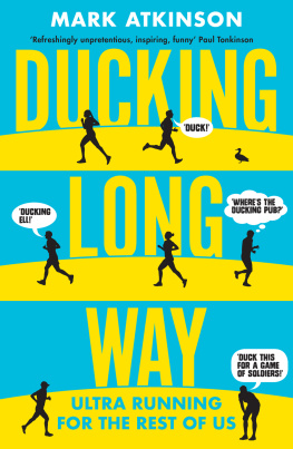 Mark Atkinson Ducking Long Way: Ultra Running for the Rest of Us