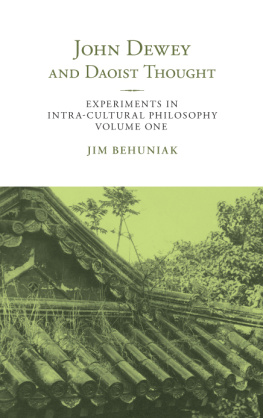 Jim Behuniak John Dewey and Daoist Thought: Experiments in Intra-Cultural Philosophy, Volume One