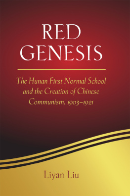 Liu Red Genesis: The Hunan First Normal School and the Creation of Chinese Communism, 1903-1921