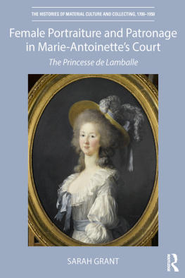 Grant Female Portraiture and Patronage in Marie Antoinettes Court: The Princesse De Lamballe