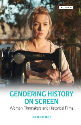 Julia Erhart Gendering History on Screen: Women Filmmakers and Historical Films