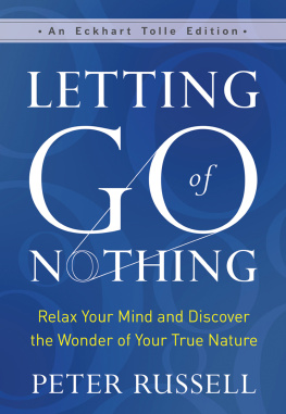 Peter Russell Letting Go of Nothing: Relax Your Mind and Discover the Wonder of Your True Nature (An Eckhart Tolle Edition)